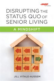 Disrupting the Status Quo of Senior Living : A Mindshift cover image