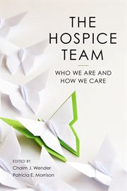 The Hospice Team : Who We Are And How We Care cover image