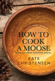 How to cook a moose a culinary memoir cover image