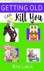 Getting old can kill you: a mystery cover image