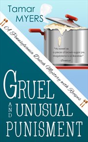 Gruel and unusual punishment : a Pennsylvania Dutch mystery with recipes cover image