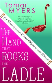 The hand that rocks the ladle : a Pennsylvania Dutch mystery with recipes cover image