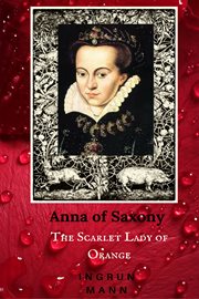 Anna of saxony. The Scarlet Lady Of Orange cover image