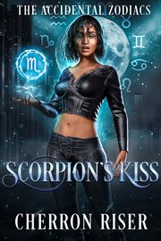 Scorpion's Kiss : An Accidental Zodiac Story. Accidental Zodiacs cover image