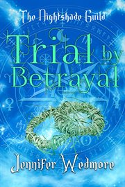 Trial by Betrayal : YR4 - The Nightshade Guild: The Trials of the Guild cover image