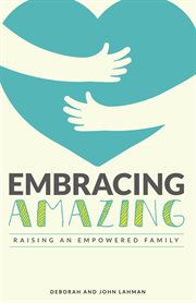 Embracing Amazing : Consciously Growing an Empowered Family cover image