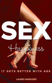 Sex & Happiness : It Gets Better With Age cover image