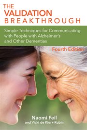 The Validation Breakthrough : Simple Techniques For Communication With People With Alzheimer's And Related Dementias cover image