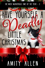 Have Yourself a Deadly Little Christmas : Most Murderous Time of the Year cover image
