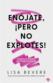 Enójate, ¡Pero no explotes! : Mantén tu pasión sin perder la calma cover image