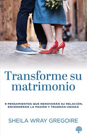 Transforme su matrimonio : 9 pensamientos que renovarán su relación, encenderán la pasión y traerán unidad cover image