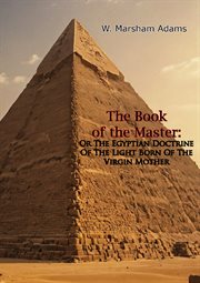 The Book of the Master : Or the Egyptian Doctrine of the Light Born of the Virgin Mother cover image
