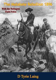 The Matabele Rebellion 1896 With the Belingwe Field Force cover image