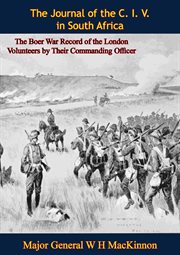 The Journal of the C. I. V. in South Africa : The Boer War Record of the London Volunteers by Their cover image