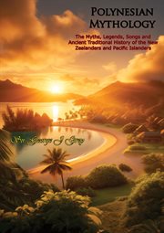 Polynesian Mythology. The Myths, Legends, Songs and Ancient Traditional History of the New Zealanders and Pacific Islander cover image