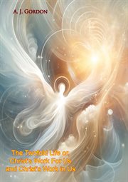 The Twofold Life or, Christ's Work for Us and Christ's Work in Us cover image