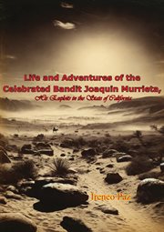 Life and Adventures of the Celebrated Bandit Joaquin Murrieta, His Exploits in the State of Californ cover image