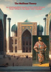 The Mulfuzat Timury, or, Autobiographical Memoirs of the Moghul Emperor Timur : Written in the Jag cover image