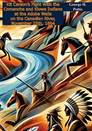 Kit Carson's Fight With the Comanche and Kiowa Indians at the Adobe Walls on the Canadian River, cover image