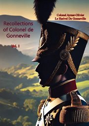 Recollections of Colonel de Gonneville Volume I : Recollections of Colonel de Gonneville cover image