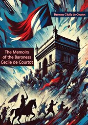 The Memoirs of the Baroness Cecile de Courtot, Lady-in-waiting to the Princess de Lamballe, Princ cover image