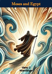 Moses and Egypt : The Documentation to the Motion Picture the Ten Commandments cover image