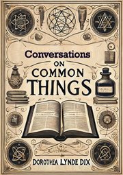 Conversations on Common Things : Or Guide to Knowledge cover image