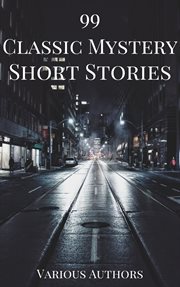 99 Classic Mystery Short Stories Volume 1 cover image