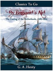 By england's aid or the freeing of the netherlands (1585-1604) cover image