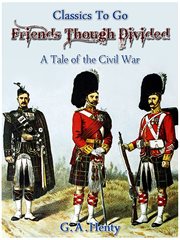 Friends, Though Divided : A Tale of the Civil War cover image