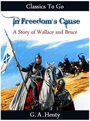 In freedom's cause -  a story of wallace and bruce cover image