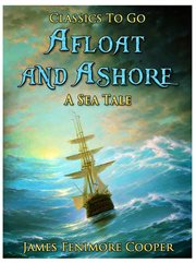 Afloat and ashore: a sea tale cover image