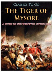The tiger of Mysore: a story of the war with Tippoo Saib cover image