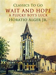 Wait and hope : or, A plucky boy's luck cover image