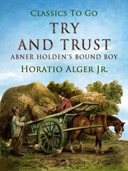 Try and trust : or, Abner Holden's bound boy cover image