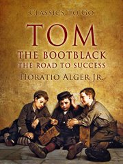 Tom, the bootblack; : or, The road to success cover image