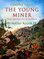 The young miner : or, Tom Nelson out west cover image