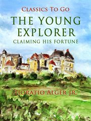 The young explorer : or, Claiming his fortune cover image