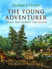 The young adventurer : or, Tom's trip across the plains cover image