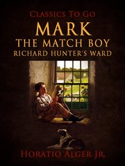 Mark, the match boy ; or, Richard Hunter's ward cover image