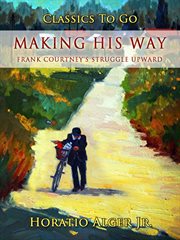 Making his way : or, Frank Courtney's struggle upward cover image