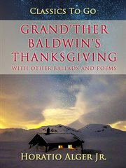 Grand'ther Baldwin's Thanksgiving : with other ballads and poems cover image