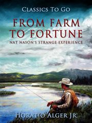 From farm to fortune, or, Nat Nason's strange experience cover image