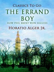 The errand boy, or, How Phil Brent won success cover image