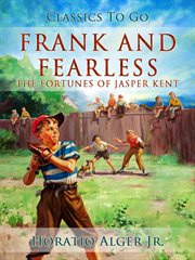 Frank and fearless, or, The fortunes of Jasper Kent cover image