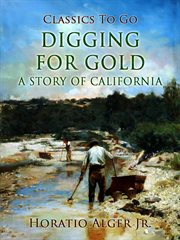 Digging for gold : a story of California cover image