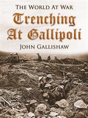 Trenching at Gallipoli: the personal narrative of a Newfoundlander with the ill-fated Dardanelles expedition cover image