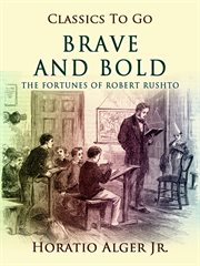 Brave and bold : the fortunes of Robert Rushton cover image