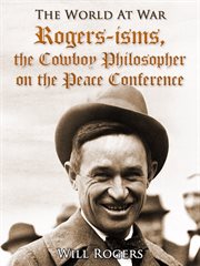 Rogers-isms: the cowboy philosopher on the Peace Conference cover image