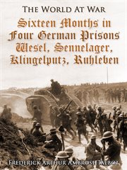 Sixteen months in four German prisons: Wesel, Sennelager, Klingelputz, Ruhleben cover image